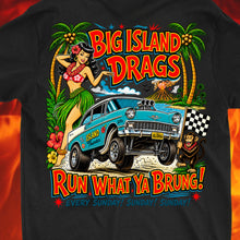Load image into Gallery viewer, BIG ISLAND DRAGS...Run What Ya Brung