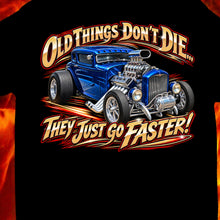 Load image into Gallery viewer, Old Things Don't Die...They Go Faster!