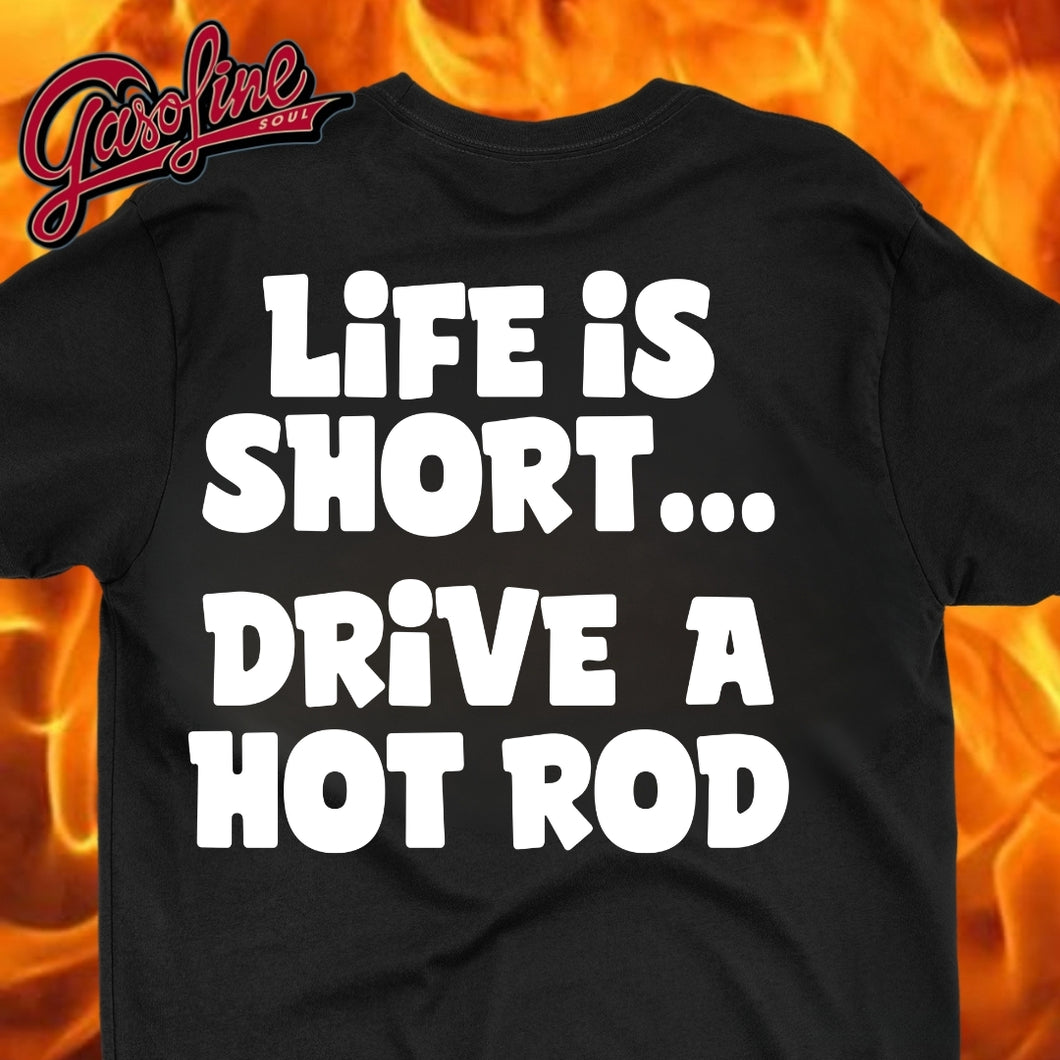 Life is Short...Drive a Hot Rod