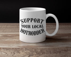 SUPPORT YOUR LOCAL HOTRODDER Coffee Cup