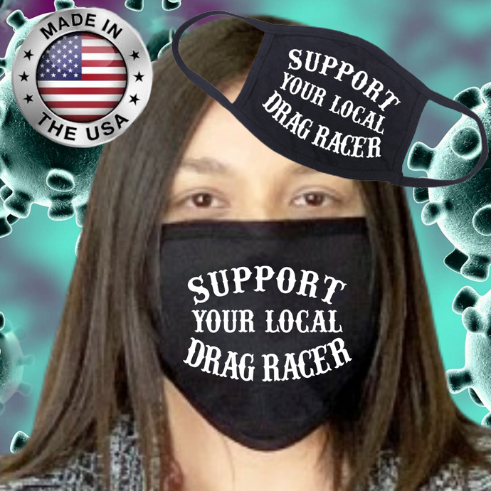 FACEMASK...MADE IN THE U.S.A...SUPPORT YOUR LOCAL DRAG RACER