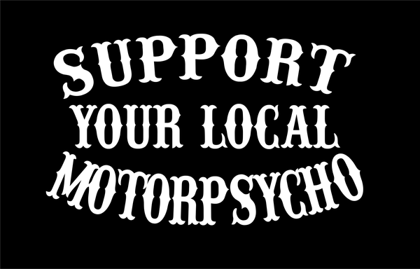Support Your Local MotorPsycho