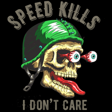 Load image into Gallery viewer, SPEED KILLS....I DON&#39;T CARE