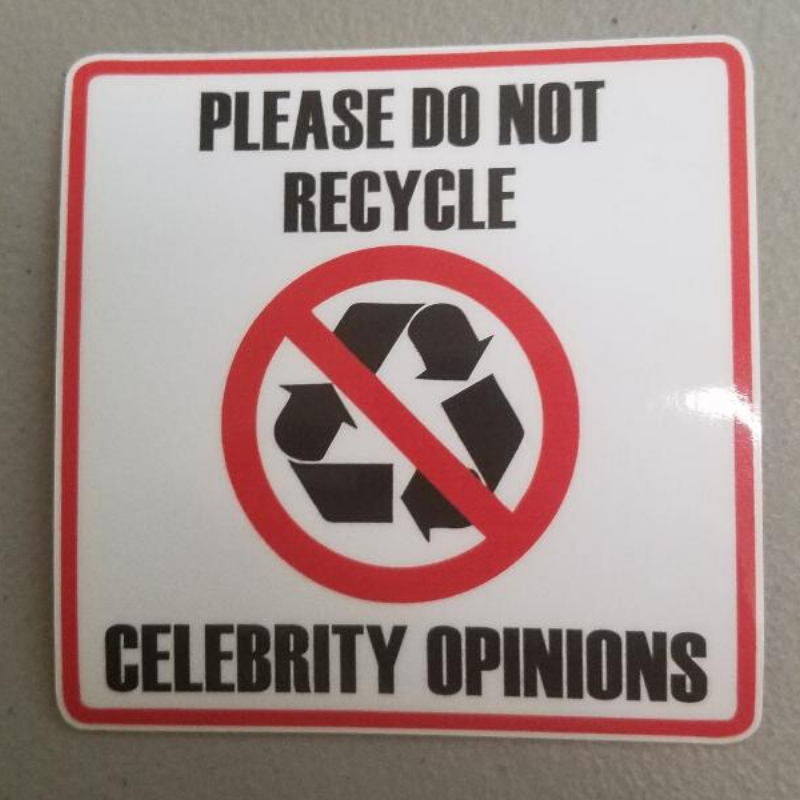 PLEASE DO NOT RECYCLE CELEBRITY OPINIONS