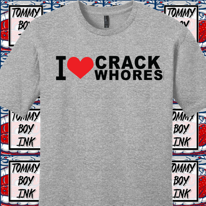 I LOVE CRACK WHORES