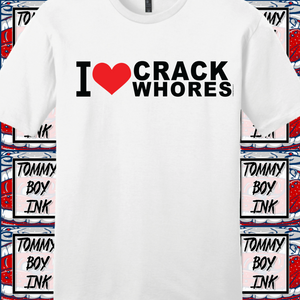 I LOVE CRACK WHORES